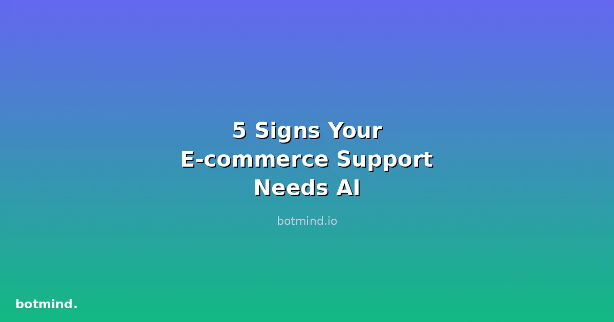 5 Signs Your E-commerce Customer Support Needs AI (And What to Do About It)